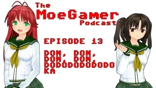 The MoeGamer Podcast: Episode 13 – Don, Don, Don, Don, Dodododododo KA
