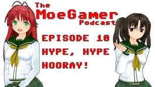 The MoeGamer Podcast: Episode 10 – Hype, Hype, Hooray!
