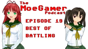 The MoeGamer Podcast: Episode 19 – Best of Battling