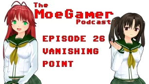 The MoeGamer Podcast: Episode 26 – Vanishing Point