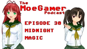 The MoeGamer Podcast: Episode 30 – Midnight Magic