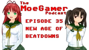 The MoeGamer Podcast, Episode 35: New Age of Beatdowns