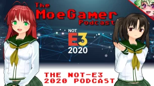 The MoeGamer Podcast: Episode 40 – The Not-E3 2020 Podcast