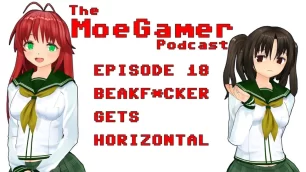 The MoeGamer Podcast: Episode 18 – Beakf*cker Gets Horizontal