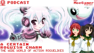 The MoeGamer Podcast: Episode 48 – A Certain Roguish Charm