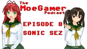 The MoeGamer Podcast: Episode 8 – Sonic Sez