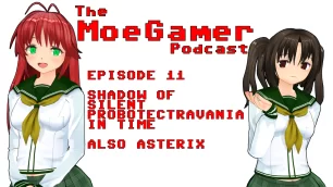 The MoeGamer Podcast: Episode 11 – Shadow of Silent Probotectravania in Time. Also Asterix
